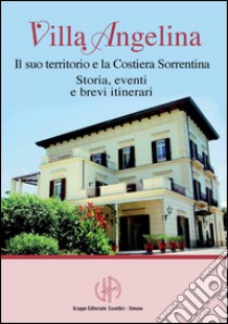 Villa Angelina - Il suo territorio e la Costiera Sorrentina: La storia, gli eventi e brevi itinerari. E-book. Formato PDF ebook di Redazioni Edizioni Simone