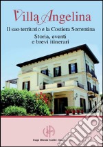 Villa Angelina - Il suo territorio e la Costiera Sorrentina: La storia, gli eventi e brevi itinerari. E-book. Formato PDF ebook