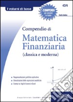 Compendio di Matematica finanziaria (classica e moderna): Rappresentazioni grafiche esplicative - Dimostrazioni delle espressioni analitiche - Esempi su fogli di lavoro in Excel. E-book. Formato PDF