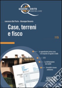 Case, terreni e fisco: Le agevolazioni prima casa e le imposte di registro e bollo - L'ICI - La dichiarazione dei redditi - Immobili e lavoro autonomo. E-book. Formato PDF ebook di Francesca Dal Porto