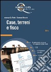 Case, terreni e fisco: Le agevolazioni prima casa e le imposte di registro e bollo - L'ICI - La dichiarazione dei redditi - Immobili e lavoro autonomo. E-book. Formato PDF ebook