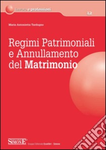 Regimi patrimoniali e annullamento del matrimonio. E-book. Formato PDF ebook di Maria Antonietta Tardugno