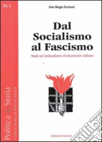 Dal Socialismo al Fascismo: Studi sul sindacalismo rivoluzionario italiano. E-book. Formato PDF ebook di Gian Biagio Furiozzi