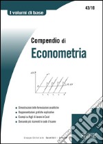 Compendio di Econometria: Dimostrazioni delle formule analitiche - Rappresentazioni grafiche esplicative - Esempi di lavoro in Excel - Domande più ricorrenti in sede d'esame. E-book. Formato PDF ebook