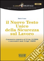 il Nuovo Testo Unico della Sicurezza sul Lavoro: Commento organico al D.Lgs. 81/2008 e successive mod. D.Lgs. 106/09. E-book. Formato PDF ebook