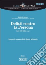 Delitti contro la Persona (artt. 575-623bis c.p.): Commento organico delle singole fattispecie. E-book. Formato PDF ebook