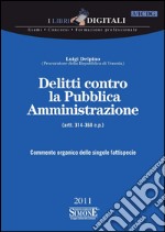 Delitti contro la Pubblica Amministrazione - (artt. 314-360 c.p.): Commento organico delle singole fattispecie. E-book. Formato PDF ebook