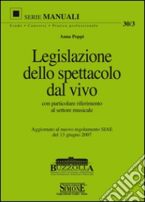 Legislazione dello spettacolo dal vivo: con particolare riferimento al settore musicale - Aggiornato al nuovo regolamento SIAE del 13 giugno 2007. E-book. Formato PDF ebook di Anna Poppi