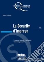 La Security d'Impresa: Lineamenti generali e fondamenti tecnico-organizzativi. E-book. Formato PDF ebook