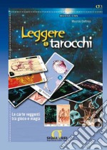 Leggere i Tarocchi: Le carte veggenti tra gioco e magia - Al volume sono allegati di Arcani Maggiori ideati da Maurizio Elettrico. E-book. Formato PDF ebook