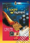 I sogni e i numeri. Una chiave di lettura per tradurre i sogni in numeri da giocare. E-book. Formato PDF ebook