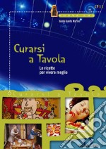 Curarsi a Tavola: Le ricette per vivere meglio. E-book. Formato PDF ebook