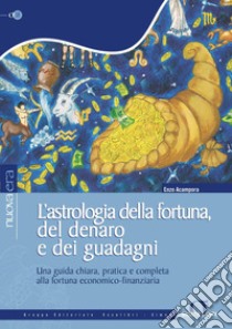 L'astrologia della fortuna, del denaro e dei guadagni: Una guida chiara, pratica e completa alla fortuna economico-finanziaria. E-book. Formato PDF ebook di Enzo Acampora