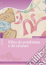 Il libro dei portafortuna e dei talismani. E-book. Formato PDF ebook