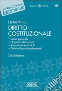 Elementi di Diritto Costituzionale: Teoria generale - Organi costituzionali - Autonomie territoriali - Diritti e libertà fondamentali. E-book. Formato PDF ebook di Redazioni Edizioni Simone