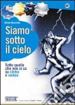 Siamo sotto il cielo: Tutto quello che non si sa su clima e meteo. E-book. Formato PDF ebook