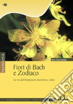 Fiori di Bach e Zodiaco: La via del benessere tra terra e cielo. E-book. Formato PDF ebook