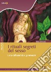 I rituali segreti del sesso: L'eros dall'antichità ai giorni nostri. E-book. Formato PDF ebook