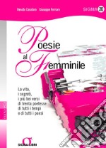 Poesie al Femminile: La vita, i segreti, i più bei versi di trenta poetesse di tutti i tempi e di tutti i paesi. E-book. Formato PDF ebook