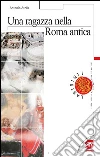 Una ragazza nella Roma antica. E-book. Formato PDF ebook di Antonio Atella