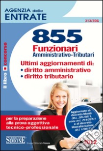 Agenzia delle entrate. 855 funzionari amministrativo-tributari. Manuale. E-book. Formato PDF ebook