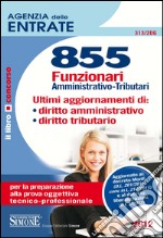 Agenzia delle entrate. 855 funzionari amministrativo-tributari. Manuale. E-book. Formato PDF ebook