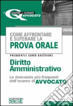 Come affrontare e superare la prova orale. Diritto amministrativo. FAQ, le domande più frequenti dell'esame di avvocato. E-book. Formato PDF ebook