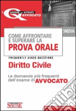 Come affrontare e superare la prova orale. Diritto civile. FAQ, le domande più frequenti dell'esame di avvocato. E-book. Formato PDF ebook