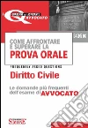 Come affrontare e superare la prova orale. Diritto civile. FAQ, le domande più frequenti dell'esame di avvocato. E-book. Formato PDF ebook