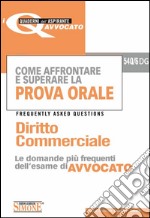 Come affrontare e superare la prova orale. Diritto commerciale. FAQ, le domande più frequenti dell'esame di avvocato. E-book. Formato PDF ebook