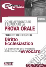 Come affrontare e superare la prova orale. Diritto ecclesiastico. FAQ, le domande più frequenti dell'esame di avvocato. E-book. Formato PDF ebook