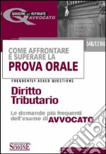 Come affrontare e superare la prova orale. Diritto tributario. FAQ, le domande più frequenti dell'esame di avvocato. E-book. Formato PDF ebook