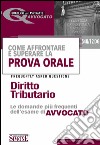 Come affrontare e superare la prova orale. Diritto tributario. FAQ, le domande più frequenti dell'esame di avvocato. E-book. Formato PDF ebook