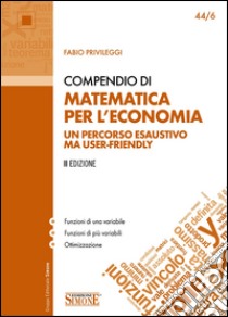 Compendio di Matematica per l'Economia: Un percorso esaustivo ma user-friendly. E-book. Formato PDF ebook di Fabio Privileggi