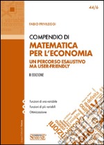 Compendio di Matematica per l'Economia: Un percorso esaustivo ma user-friendly. E-book. Formato PDF ebook