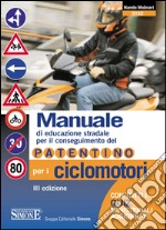 Manuale di Educazione Stradale per il conseguimento del Patentino per i Ciclomotori: Con tutti i quiz ministeriali aggiornati. E-book. Formato PDF