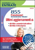 Agenzia Entrate - 855 Funzionari - Ultimi aggiornamenti di: diritto amministrativo - diritto tributario. E-book. Formato PDF ebook