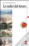 Le radici del futuro. E-book. Formato PDF ebook di M. Gabriella Macini Fazio