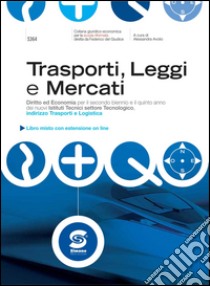 Trasporti, Leggi e Mercati: Diritto ed Economia per il secondo biennio e il quinto anno dei nuovi Istituti Tecnici settore Tecnologico, indirizzo Trasporti e Logistica - Libro misto con estensione on line. E-book. Formato PDF ebook di Alessandra Avolio