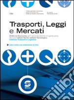 Trasporti, Leggi e Mercati: Diritto ed Economia per il secondo biennio e il quinto anno dei nuovi Istituti Tecnici settore Tecnologico, indirizzo Trasporti e Logistica - Libro misto con estensione on line. E-book. Formato PDF ebook