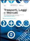 Trasporti, Leggi e Mercati: Diritto ed Economia per il secondo biennio e il quinto anno dei nuovi Istituti Tecnici settore Tecnologico, indirizzo Trasporti e Logistica - Libro misto con estensione on line. E-book. Formato PDF ebook