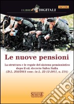 Le nuove pensioni: La struttura e le regole del sistema pensionistico dopo il cd. decreto Salva Italia (D.L. 201/2011 conv. in L. 22-12-2011, n. 214). E-book. Formato PDF ebook