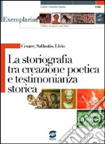 Cesare, Sallustio, Livio - La storiografia tra creazione poetica e testimonianza storica: Exemplaria: autori e testi latini. E-book. Formato PDF ebook