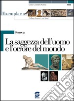 Seneca - La saggezza dell'uomo e l'orrore del mondo: Exemplaria: Collana di autori e testi latini. E-book. Formato PDF ebook