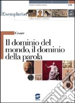 Cesare - Il dominio del mondo, il dominio della parola: Exemplaria: Collana di autori e testi latini. E-book. Formato PDF ebook