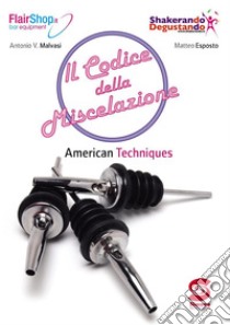 Il codice della miscelazione: American Techniques. E-book. Formato PDF ebook di A.V. Malvasi