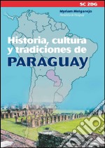 Historia, cultura y tradiciones de Paraguay. E-book. Formato PDF ebook