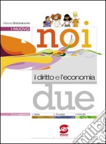 Il nuovo noi e il diritto e l'economia. Con espansione online. Per le Scuole superiori. E-book. Formato PDF ebook di Alessia Bolobanovic