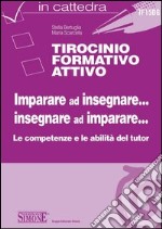 Tirocinio formativo attivo. Imparare ad insegnare. Insegnare ad imparare. E-book. Formato PDF ebook