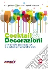 Cocktail & decorazioni. Con ricette dei cocktail IBA e le schede dei fashionable drink. E-book. Formato PDF ebook